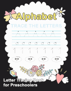 Letter Tracing Book for Preschoolers: Trace Letters Of The Alphabet and Number: Preschool Practice Handwriting Workbook: Pre K, Kindergarten and Kids Ages 3-5 Reading And Writing