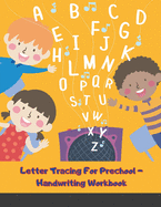 Letter Tracing For Prechool - Handwriting Workbook: Alphabet, Letters, Handwriting Practice - Trace letters of the alphabet for Preschoolers, 8.5 in x 11 in
