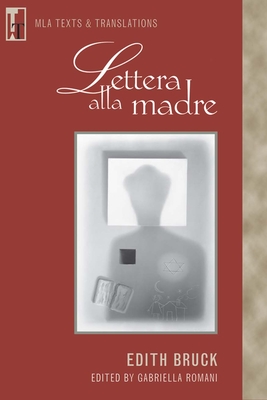 Lettera Alla Madre: An MLA Text Edition - Bruck, Edith, and Romani, Gabriella (Editor)