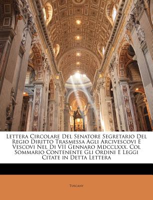 Lettera Circolare del Senatore Segretario del Regio Diritto Trasmessa Agli Arcivescovi E Vescovi Nel Di VII Gennaro MDCCLXXX. Col Sommario Contenente Gli Ordini E Leggi Citate in Detta Lettera - Tuscany