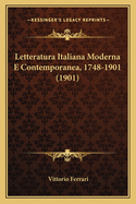 Letteratura Italiana Moderna E Contemporanea, 1748-1901 (1901)