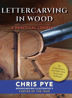 Lettercarving in Wood: A Practical Course - Pye, Chris