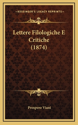 Lettere Filologiche E Critiche (1874) - Viani, Prospero