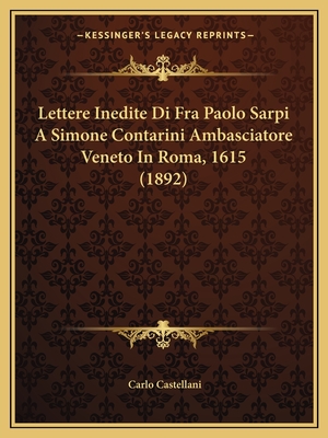 Lettere Inedite Di Fra Paolo Sarpi A Simone Contarini Ambasciatore Veneto In Roma, 1615 (1892) - 