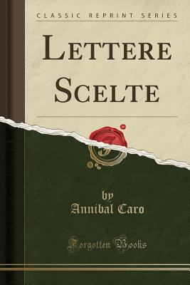 Lettere Scelte (Classic Reprint) - Caro, Annibal