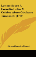 Lettere Sopra A. Cornelio Celso Al Celebre Abate Girolamo Tiraboschi (1779) - Bianconi, Giovanni Lodovico