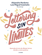 Lettering Sin L?mites: Aprende El Arte de Dibujar Letras Donde Y Como Quieras