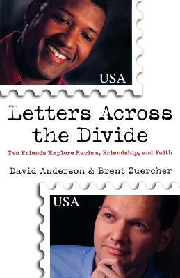 Letters Across the Divide: Two Friends Explore Racism, Friendship, and Faith - Anderson, David, and Zuercher, Brent