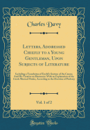 Letters, Addressed Chiefly to a Young Gentleman, Upon Subjects of Literature, Vol. 1 of 2: Including a Translation of Euclid's Section of the Canon; And His Treatise on Harmonic; With an Explanation of the Greek Musical Modes, According to the Doctrine of