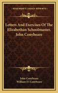 Letters and Exercises of the Elizabethan Schoolmaster, John Conybeare