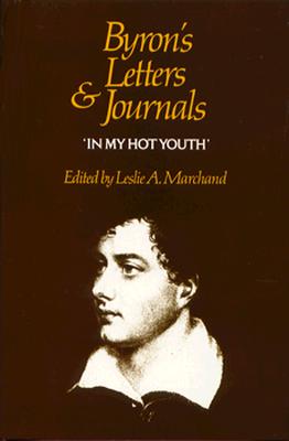 Letters and Journals: In My Hot Youth, 1798-1810 v. 1 - Byron, George Gordon, Lord, and Marchand, Leslie A. (Editor)