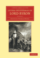 Letters and Journals of Lord Byron: With Notices of his Life