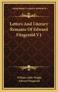 Letters and Literary Remains of Edward Fitzgerald V1