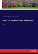 Letters and Memorials of Jane Welsh Carlyle: Vol. I