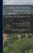 Letters And Papers, Foreign And Domestic, Of The Reign Of Henry Viii: Preserved In The Public Record Office, The British Museum, And Elsewhere In England, Volume 14, Part 1