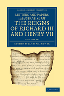 Letters and Papers Illustrative of the Reigns of Richard III and Henry VII 2 Volume Set