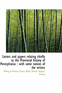 Letters and Papers Relating Chiefly to the Provincial History of Pennsylvania