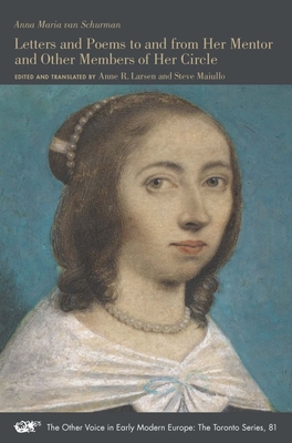 Letters and Poems to and from Her Mentor and Other Members of Her Circle: Volume 81 - Van Schurman, Anna Maria, and Larsen, Anne R (Editor), and Maiullo, Steve (Editor)