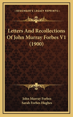 Letters and Recollections of John Murray Forbes V1 (1900) - Forbes, John Murray, and Hughes, Sarah Forbes (Editor)
