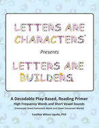 Letters are Characters (R) Presents Letters are Builders: A Play-Based, Reading Primer 1st Edition