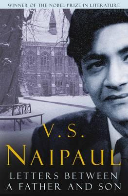 Letters Between a Father and Son - Naipaul, V.S.