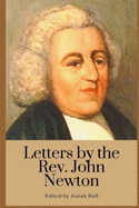 Letters by the Rev. John Newton: Edited by Josiah Bull
