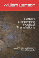 Letters Concerning Poetical Translations: And Virgil's and Milton's Arts of Verse, &c