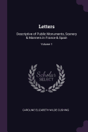 Letters: Descriptive of Public Monuments, Scenery & Manners in France & Spain; Volume 1