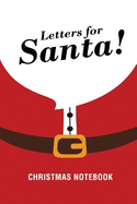 Letters for Santa! Christmas Notebook: Lined Pages for Kids and Children of All Ages to Write Their Own Letter to Santa!
