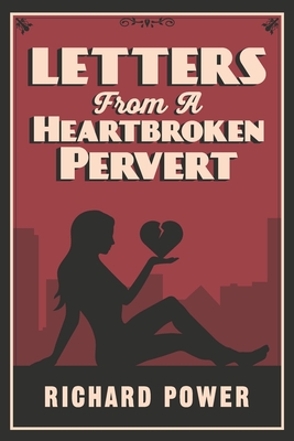 Letters from a Heartbroken Pervert - Power, Richard, and Forney, Matt (Foreword by)