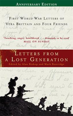 Letters From A Lost Generation: First World War Letters of Vera Brittain and Four Friends - Bostridge, Mark (Editor), and Bishop, Alan (Editor)