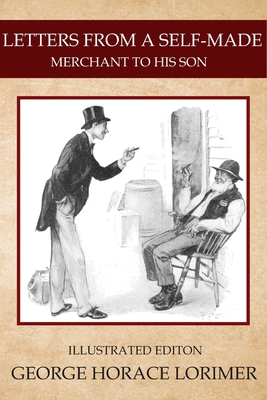 Letters From A Self-made Merchant To His Son: Illustrated Edition By Florence T. Harr - Horace Lorimer, George