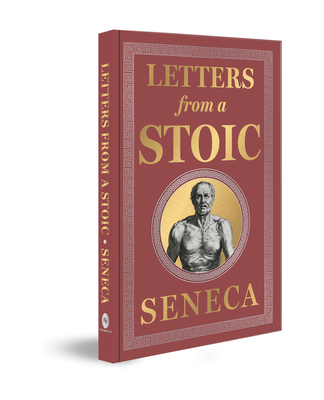 Letters from a Stoic: (Deluxe Hardbound Edition) - Seneca