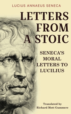 Letters from a Stoic: Seneca's Moral Letters to Lucilius - Seneca, Lucius Annaeus