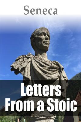 Letters from a Stoic - Seneca, Lucius Annaeus, and Stewart, Aubrey (Editor)