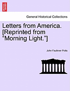 Letters from America. [Reprinted from "Morning Light."] - Potts, John Faulkner