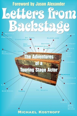 Letters from Backstage: The Adventures of a Touring Stage Actor - Kostroff, Michael