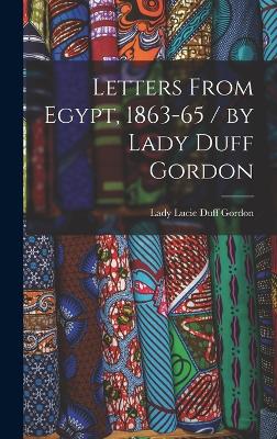 Letters From Egypt, 1863-65 / by Lady Duff Gordon - Gordon, Lady Lucie Duff