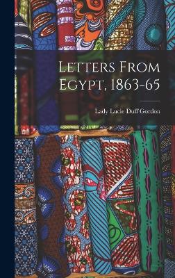 Letters From Egypt, 1863-65 - Gordon, Lady Lucie Duff