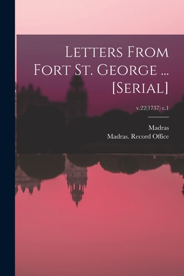 Letters From Fort St. George ... [serial]; v.22(1737) c.1 - Madras (India Presidency) (Creator), and Madras (India Presidency) Record O (Creator)