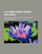 Letters from Japan (Volume 2); A Record of Modern Life in the Island Empire