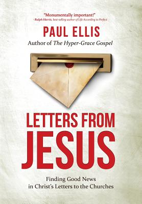 Letters from Jesus: Finding Good News in Christ's Letters to the Churches - Ellis, Paul