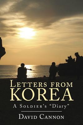 Letters from Korea: A Soldier's Diary - Cannon, David