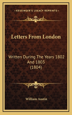 Letters from London: Written During the Years 1802 and 1803 (1804) - Austin, William