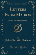 Letters from Madras: During the Years 1836-1839 (Classic Reprint)