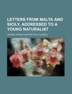 Letters from Malta and Sicily, Addressed to a Young Naturalist