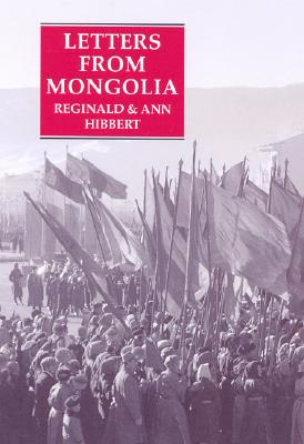 Letters from Mongolia - Hibbert, Reginald, and Hibbert, Ann