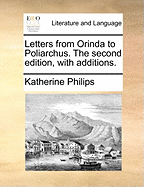 Letters from Orinda to Poliarchus. the Second Edition, with Additions