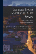 Letters From Portugal and Spain: Written During the March of the British Troops Under Sir John Moore: With a Map of the Route, and Appropriate Engravings