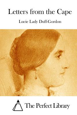 Letters from the Cape - The Perfect Library (Editor), and Duff-Gordon, Lucie Lady